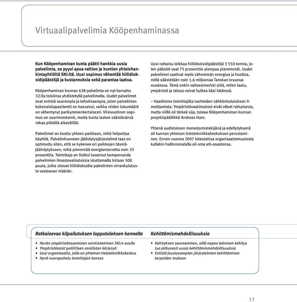 Uudet palvelimet ovat entistä suurempia ja tehokkaampia, joten palvelinten kokonaiskapasiteetti on kasvanut, vaikka niiden lukumäärä on vähentynyt parikymmenkertaisesti.