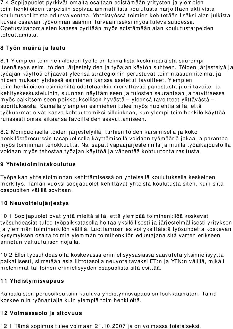 Opetusviranomaisten kanssa pyritään myös edistämään alan koulutustarpeiden toteuttamista. 8 Työn määrä ja laatu 8.