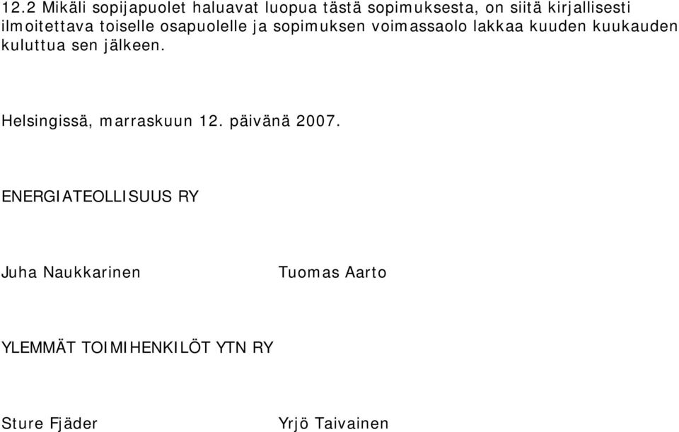 kuluttua sen jälkeen. Helsingissä, marraskuun 12. päivänä 2007.