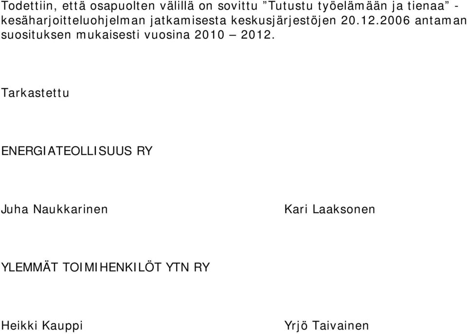 2006 antaman suosituksen mukaisesti vuosina 2010 2012.