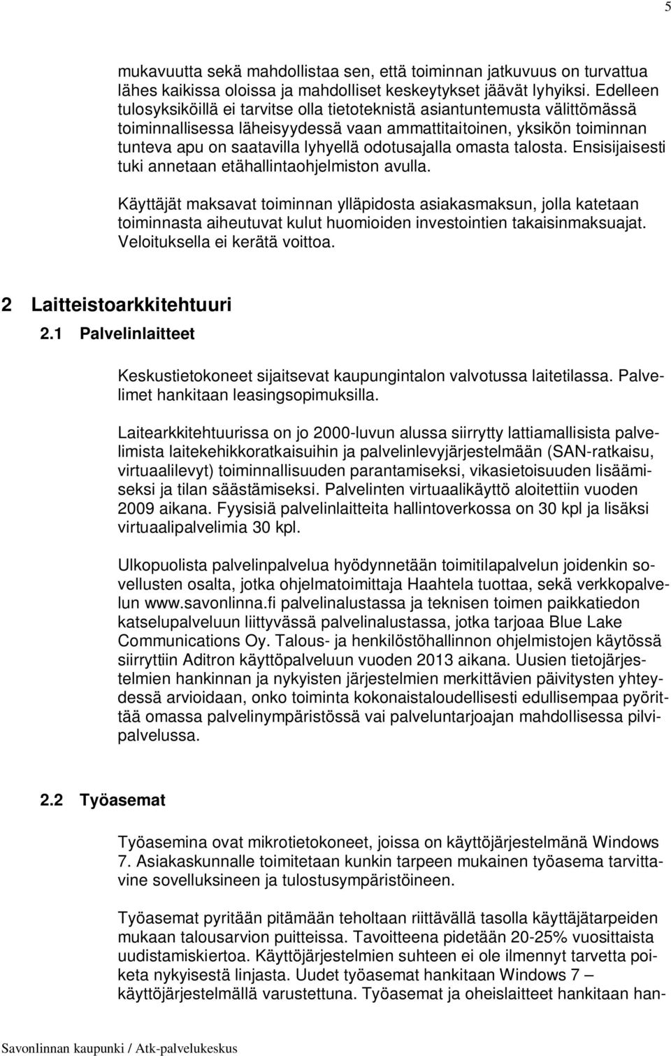 odotusajalla omasta talosta. Ensisijaisesti tuki annetaan etähallintaohjelmiston avulla.