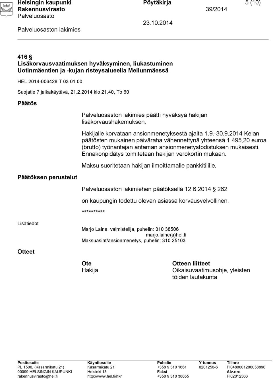 -30.9.2014 Kelan päätösten mukainen päiväraha vähennettynä yhteensä 1 495,20 euroa (brutto) työnantajan antaman ansionmenetystodistuksen mukaisesti.