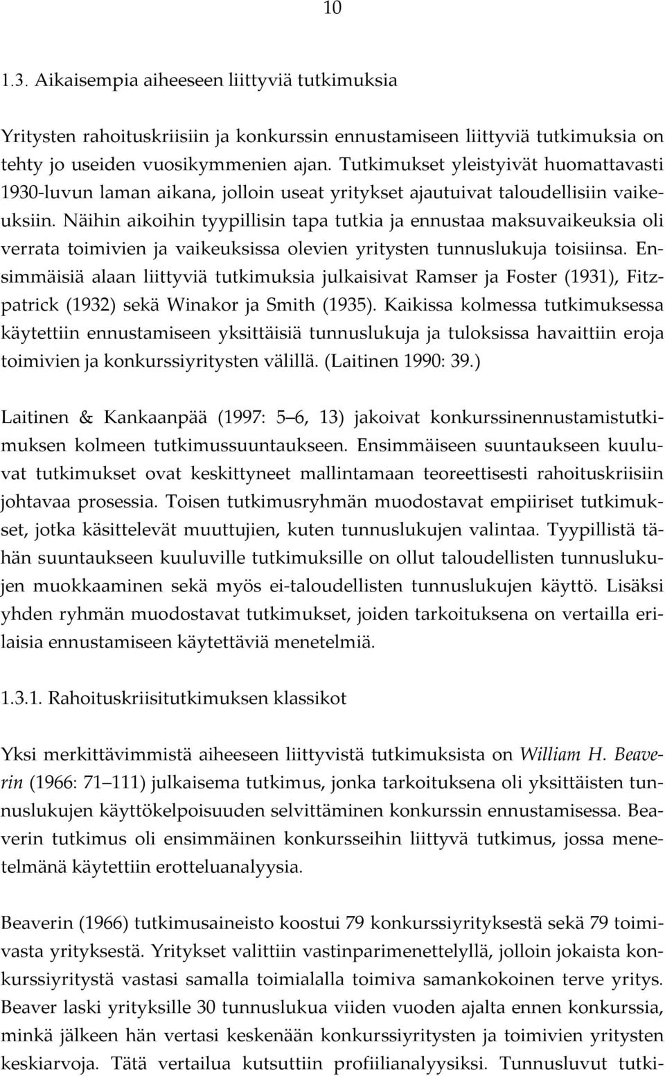 Näihin aikoihin tyypillisin tapa tutkia ja ennustaa maksuvaikeuksia oli verrata toimivien ja vaikeuksissa olevien yritysten tunnuslukuja toisiinsa.