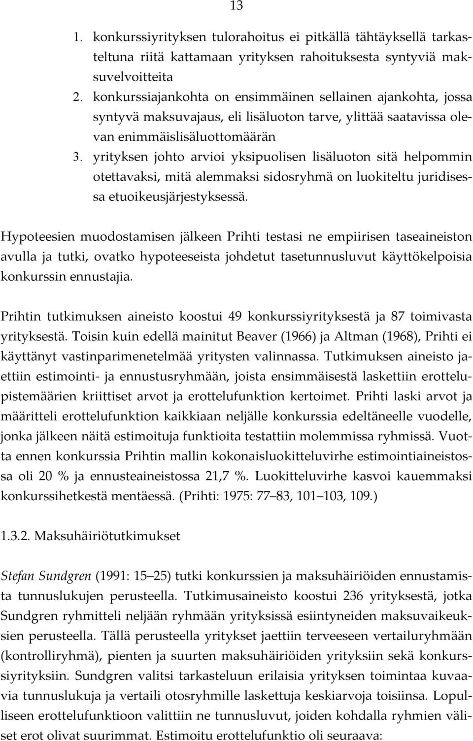 yrityksen johto arvioi yksipuolisen lisäluoton sitä helpommin otettavaksi, mitä alemmaksi sidosryhmä on luokiteltu juridisessa etuoikeusjärjestyksessä.