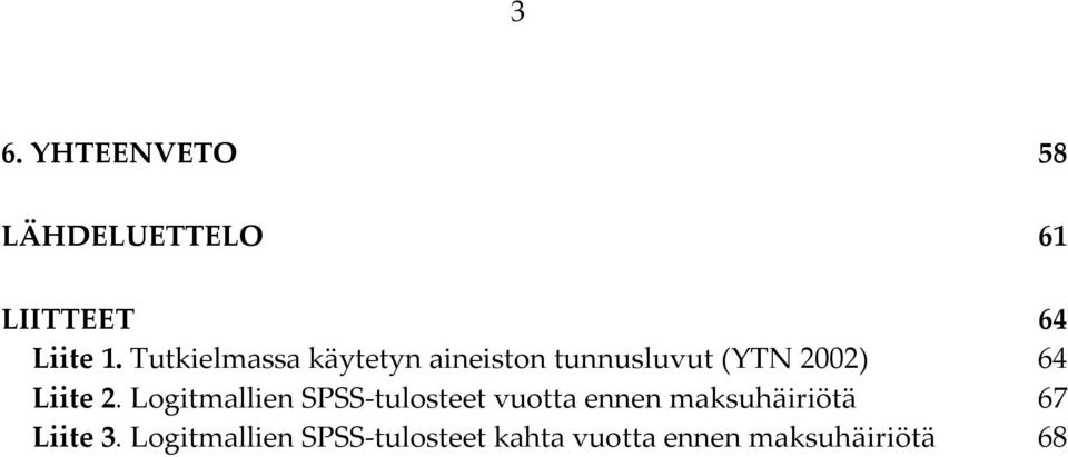 2. Logitmallien SPSS-tulosteet vuotta ennen maksuhäiriötä 67