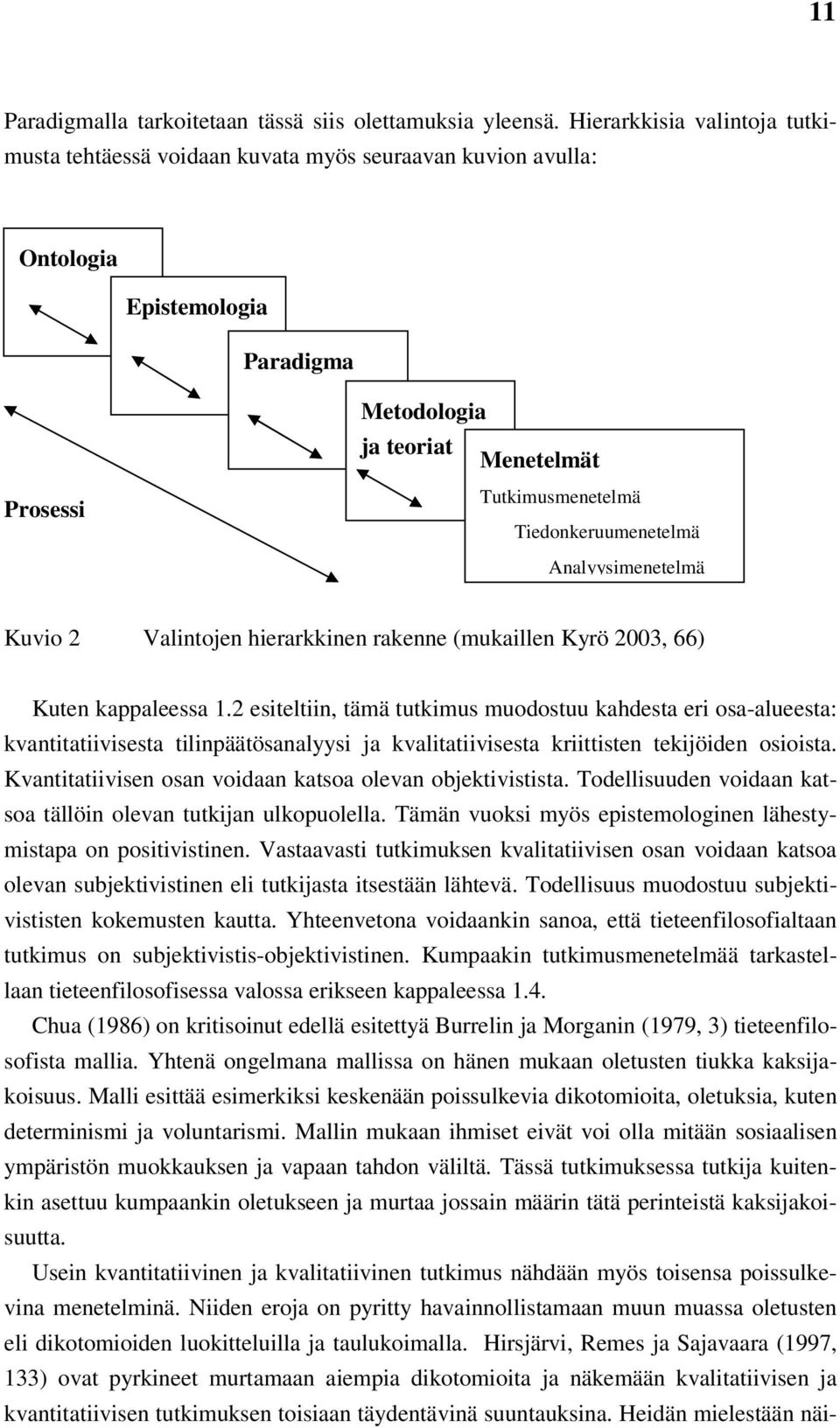 Tiedonkeruumenetelmä Analyysimenetelmä Kuvio 2 Valintojen hierarkkinen rakenne (mukaillen Kyrö 2003, 66) Kuten kappaleessa 1.