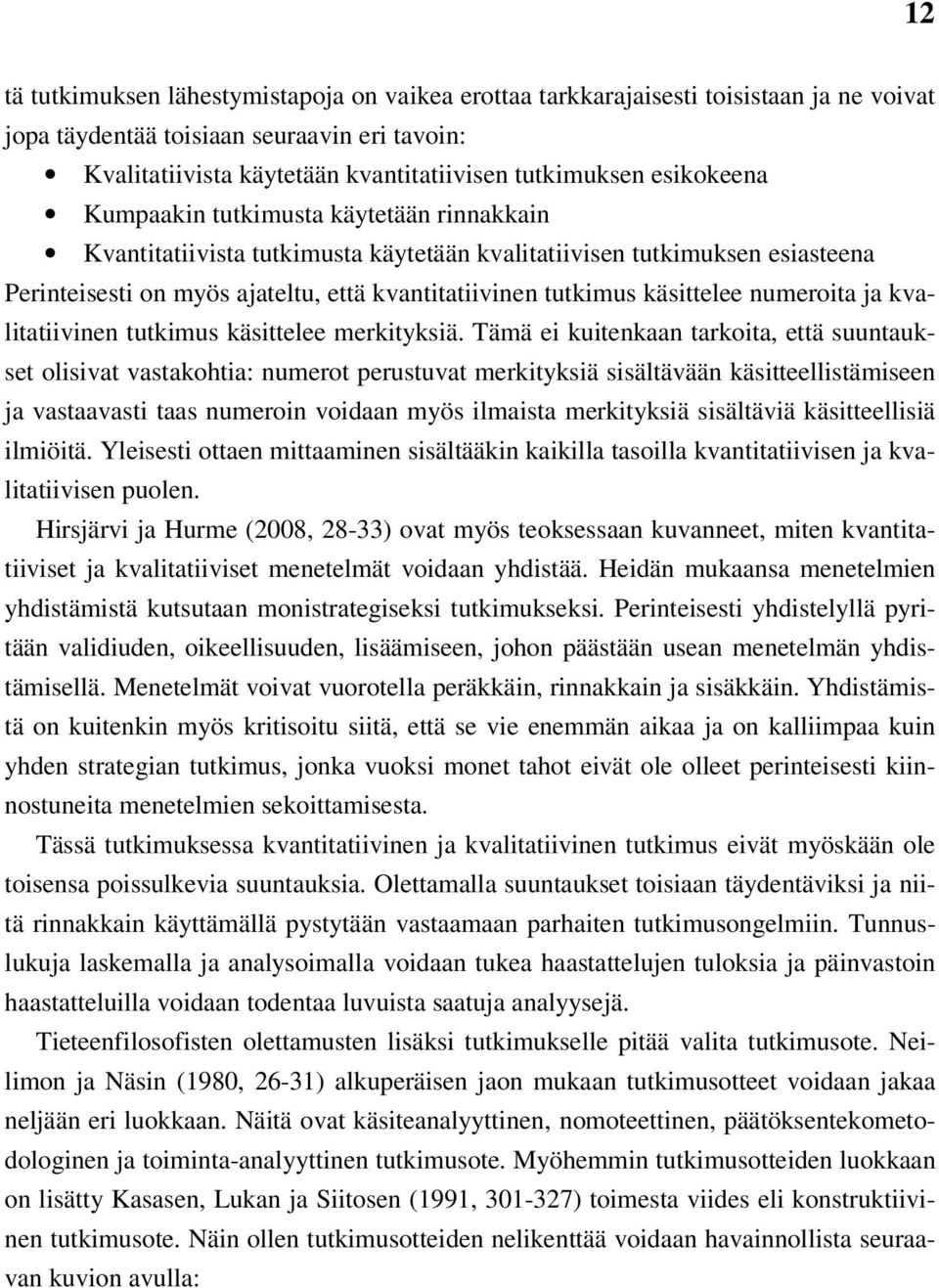 käsittelee numeroita ja kvalitatiivinen tutkimus käsittelee merkityksiä.