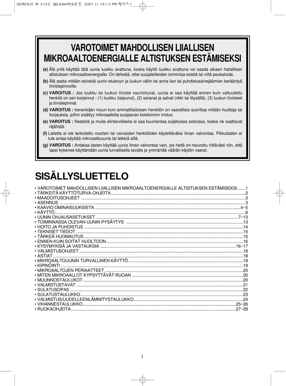 (b) Älä aseta mitään esineitä uunin etulevyn ja luukun väliin tai anna lian tai puhdistusainejäämien kerääntyä tiivistepinnoille.