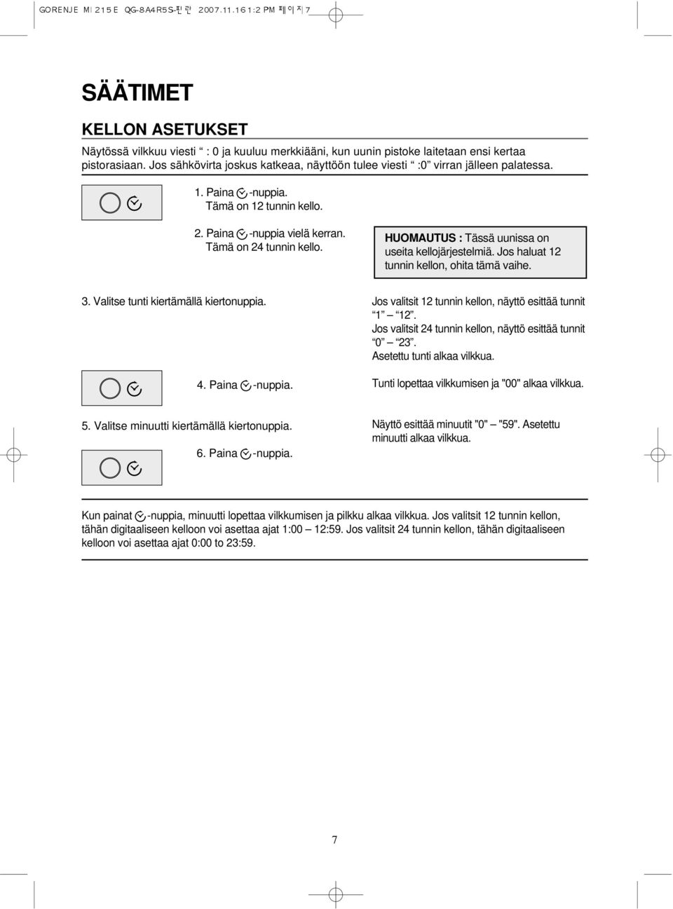 HUOMAUTUS : Tässä uunissa on useita kellojärjestelmiä. Jos haluat 12 tunnin kellon, ohita tämä vaihe. 3. Valitse tunti kiertämällä kiertonuppia.