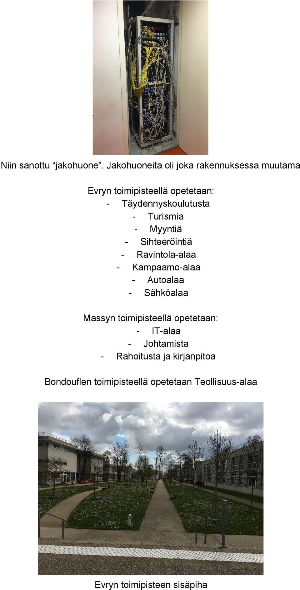 Täydennyskoulutusta Turismia Myyntiä Sihteeröintiä Ravintola alaa Kampaamo alaa Autoalaa