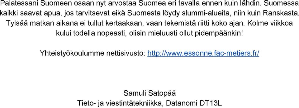 Tylsää matkan aikana ei tullut kertaakaan, vaan tekemistä riitti koko ajan.