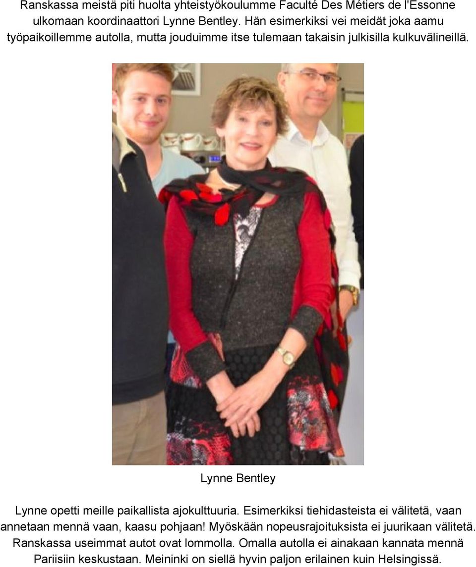 Lynne Bentley Lynne opetti meille paikallista ajokulttuuria. Esimerkiksi tiehidasteista ei välitetä, vaan annetaan mennä vaan, kaasu pohjaan!