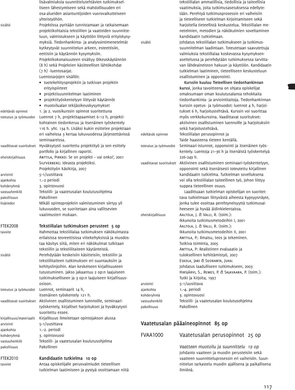 Tiedonhankinta- ja analysointimenetelmät kytkeytyvät suunnittelun arkeen, esteettisiin, eettisiin ja käytännön kysymyksiin.