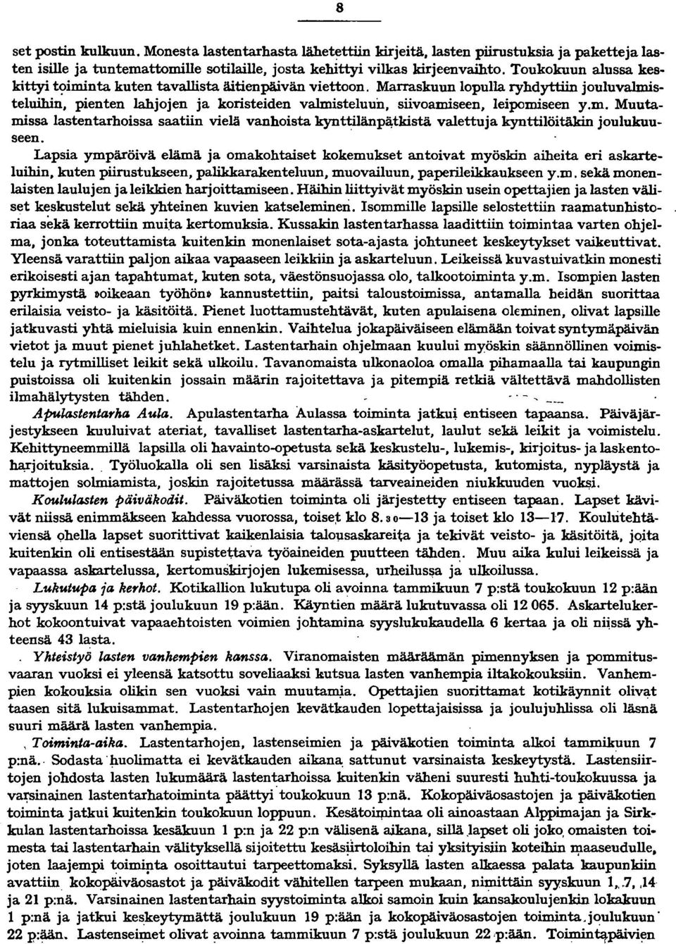 Marraskuun lopulla ryhdyttiin jouluvalmisteluihin, pienten lahjojen ja koristeiden valmisteluun, siivoamiseen, leipomiseen y.m. Muutamissa lastentarhoissa saatiin vielä vanhoista kynttilänpä,tkistä valettuja kynttilöitäkin joulukuuseen.