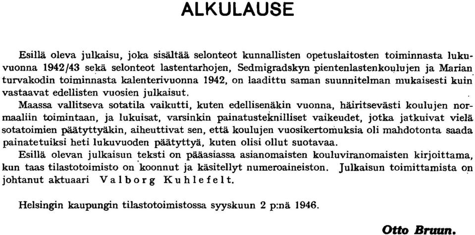 Maassa vallitseva sotatila vaikutti, kuten edellisenäkin vuonna, häiritsevästi koulujen normaaliin toimintaan, ja lukuisat, varsinkin painatusteknilliset vaikeudet, jotka jatkuivat vielä sotatoimien