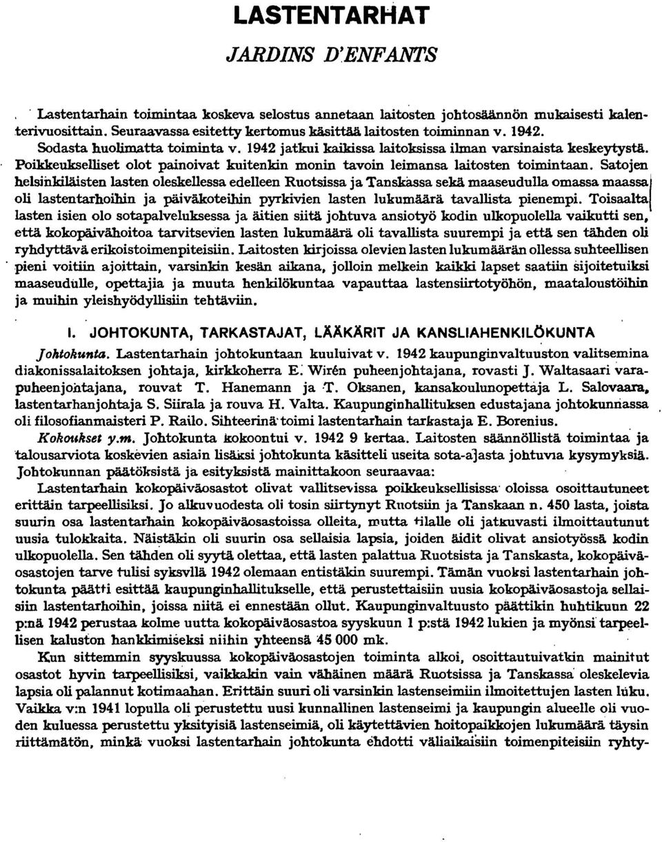 Satojen helsiilkiläisten lasten oleskellessa edelleen Ruotsissa ja Tanskassa sekä maaseudulla omassa maassai oli lastentarhoihin ja päiväkoteihin pyrkivien lasten lukumäärä tavallista pienempi.