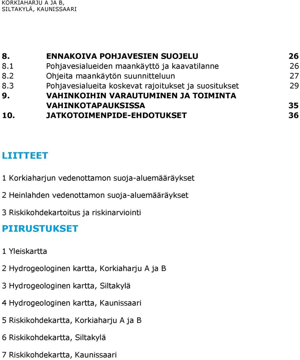 JATKOTOIMENPIDE-EHDOTUKSET 36 LIITTEET 1 Korkiaharjun vedenottamon suoja-aluemääräykset 2 Heinlahden vedenottamon suoja-aluemääräykset 3 Riskikohdekartoitus ja