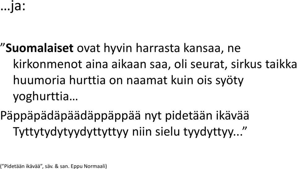 syöty yoghurttia Päppäpädäpäädäppäppää nyt pidetään ikävää
