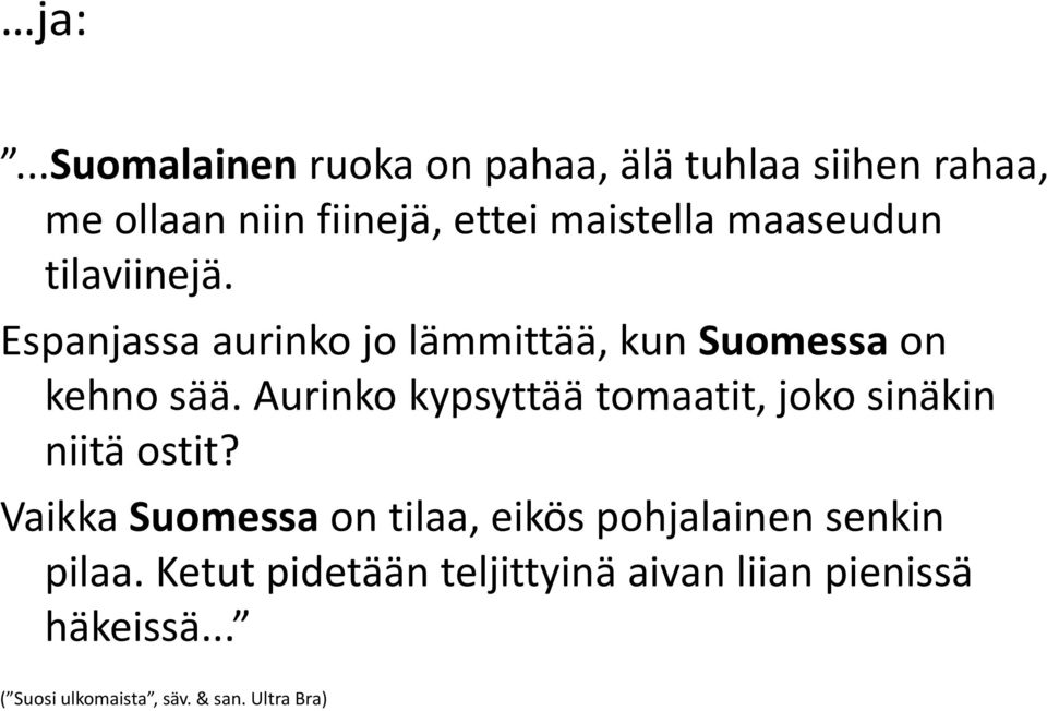 Aurinko kypsyttää tomaatit, joko sinäkin niitä ostit?