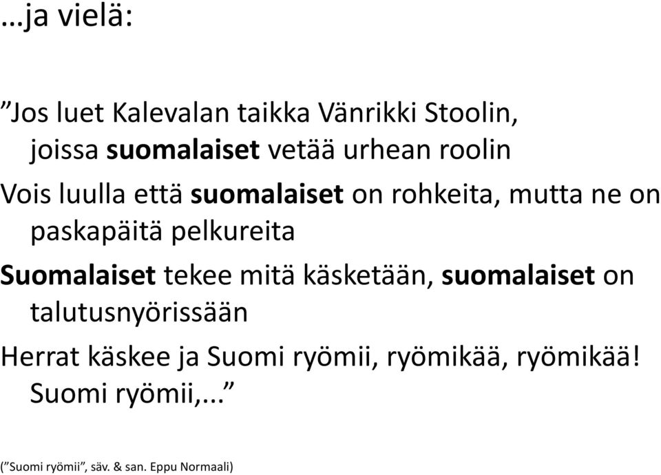 Suomalaiset tekee mitä käsketään, suomalaiset on talutusnyörissään Herrat käskee ja