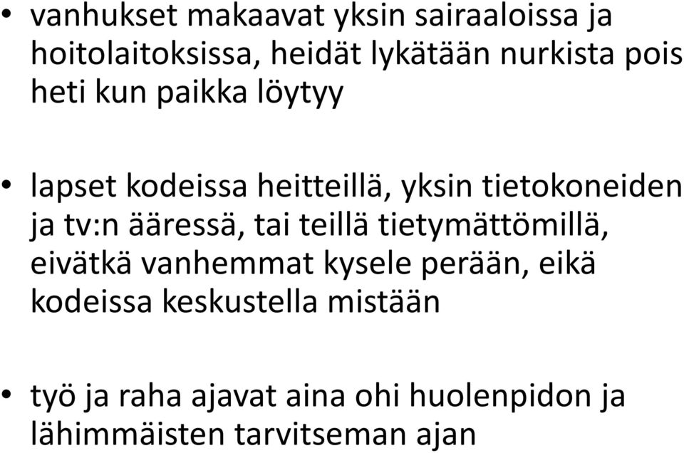 ääressä, tai teillä tietymättömillä, eivätkä vanhemmat kysele perään, eikä kodeissa