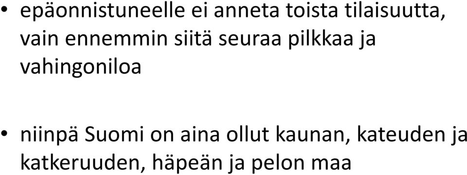 pilkkaa ja vahingoniloa niinpä Suomi on aina