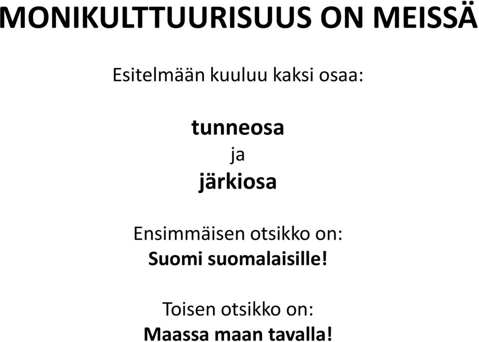 Ensimmäisen otsikko on: Suomi