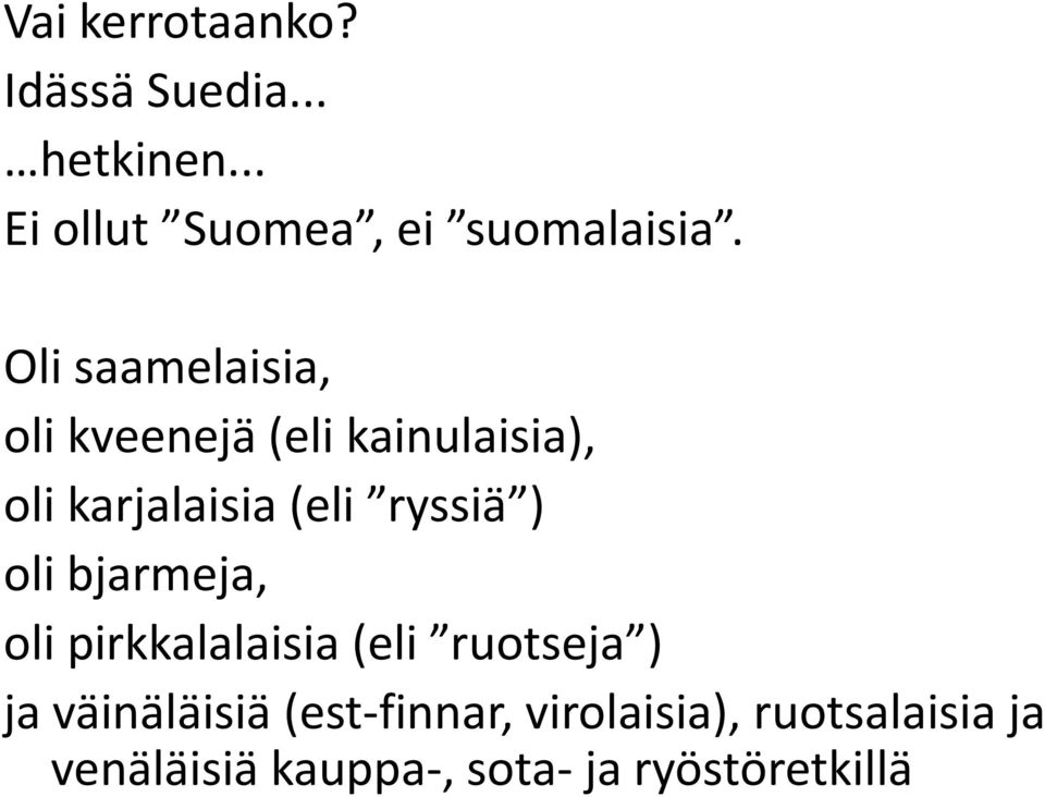 ) oli bjarmeja, oli pirkkalalaisia (eli ruotseja ) ja väinäläisiä