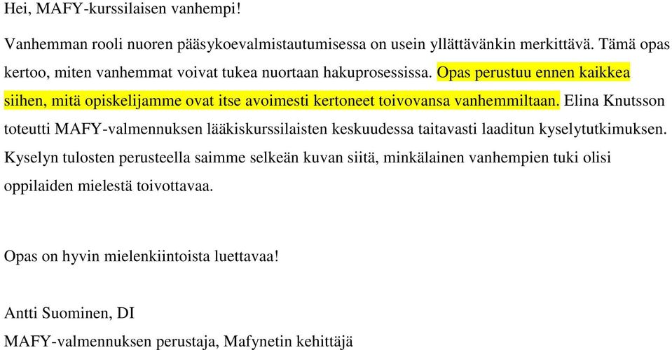 Opas perustuu ennen kaikkea siihen, mitä opiskelijamme ovat itse avoimesti kertoneet toivovansa vanhemmiltaan.