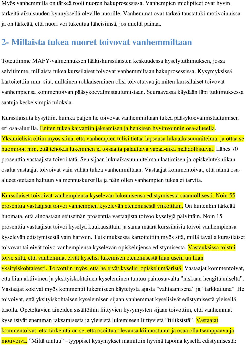 2- Millaista tukea nuoret toivovat vanhemmiltaan Toteutimme MAFY-valmennuksen lääkiskurssilaisten keskuudessa kyselytutkimuksen, jossa selvitimme, millaista tukea kurssilaiset toivovat vanhemmiltaan