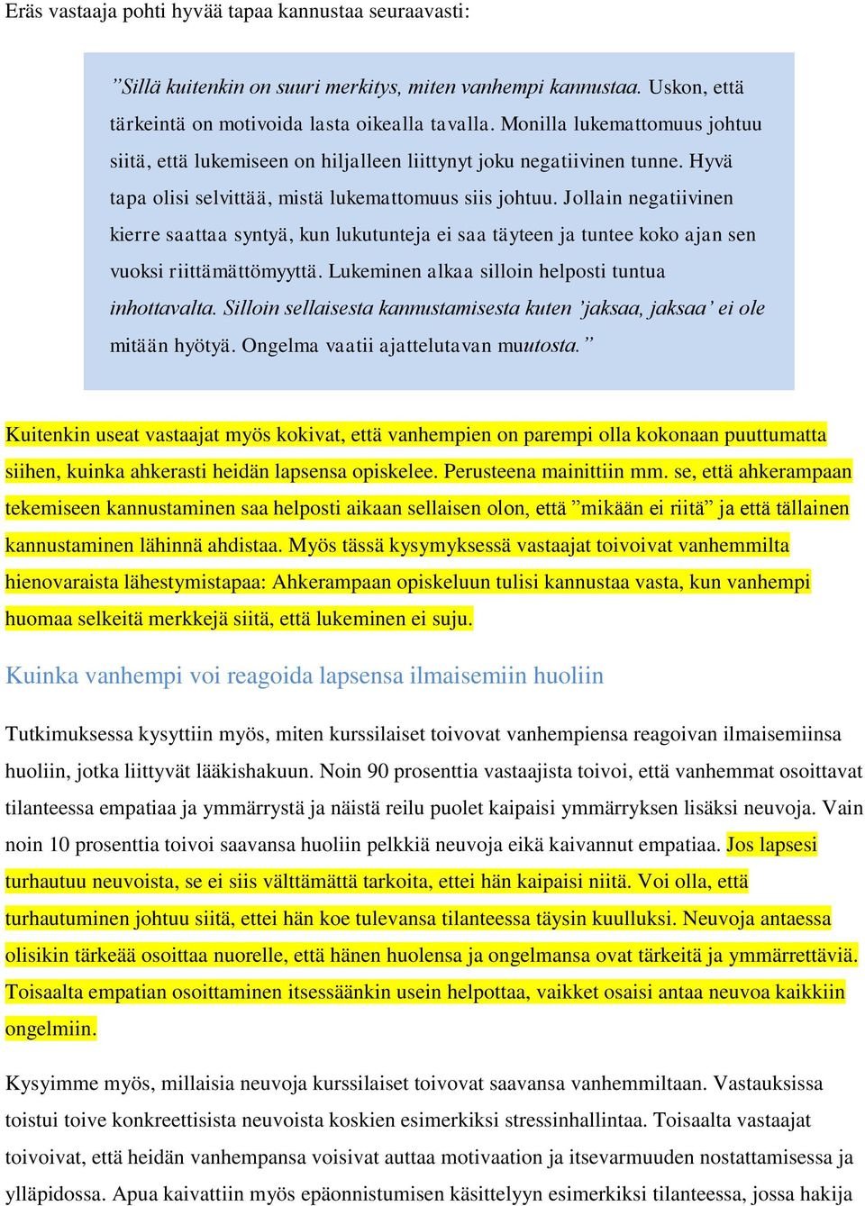 Jollain negatiivinen kierre saattaa syntyä, kun lukutunteja ei saa täyteen ja tuntee koko ajan sen vuoksi riittämättömyyttä. Lukeminen alkaa silloin helposti tuntua inhottavalta.