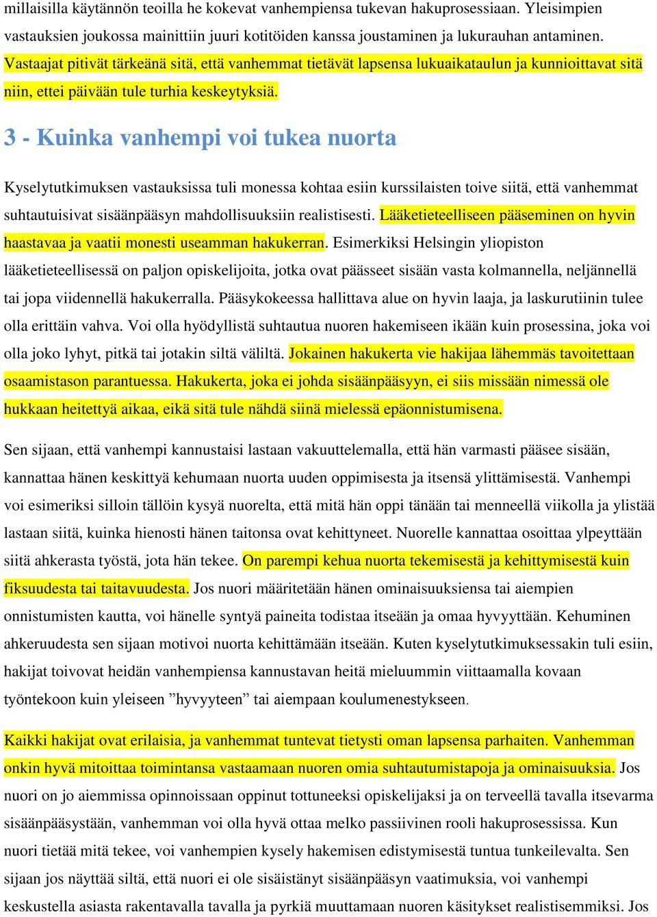 3 - Kuinka vanhempi voi tukea nuorta Kyselytutkimuksen vastauksissa tuli monessa kohtaa esiin kurssilaisten toive siitä, että vanhemmat suhtautuisivat sisäänpääsyn mahdollisuuksiin realistisesti.