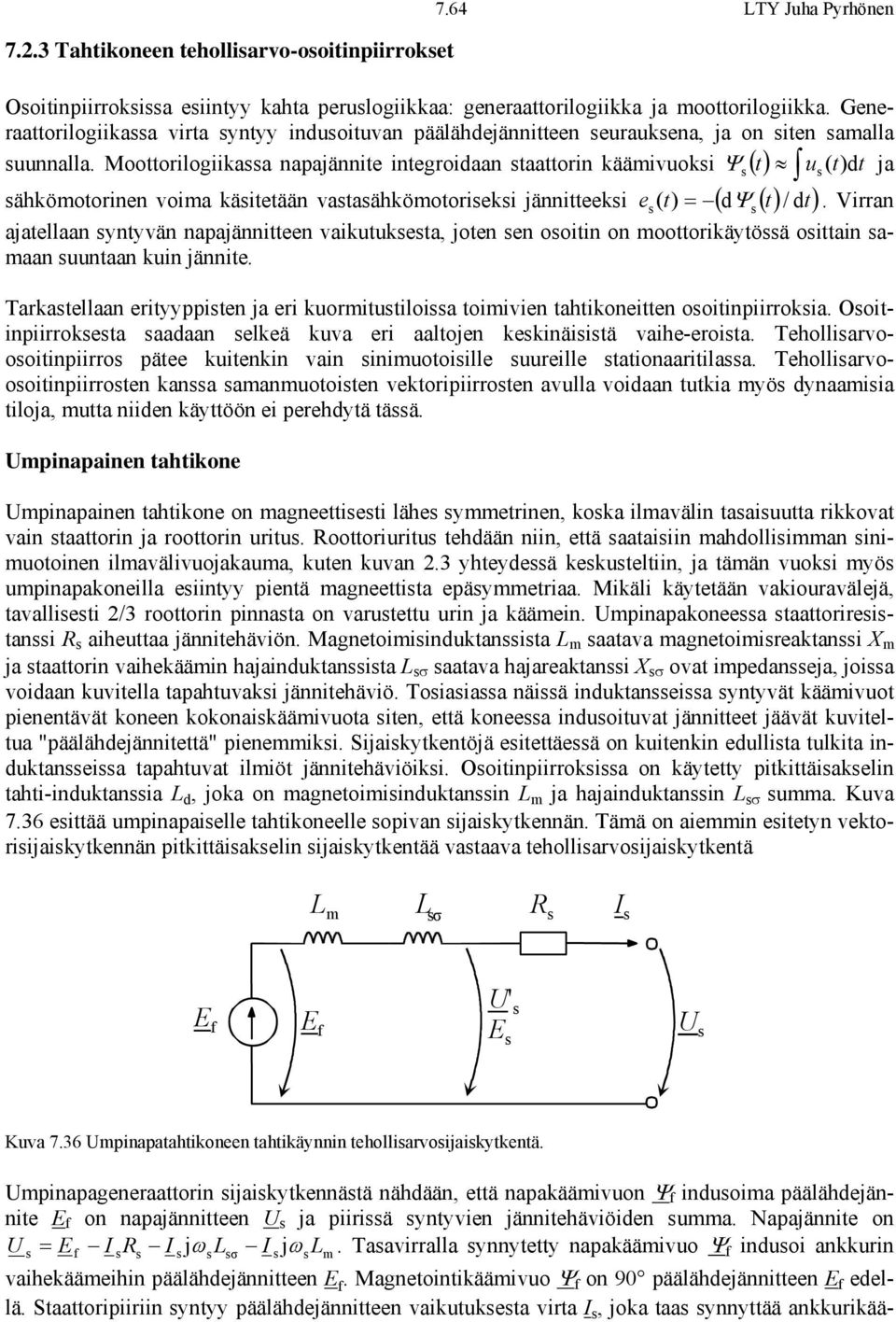 Moottorilogiikaa napajännite integroiaan taattorin käämivuoki Ψ () t u ( t)t ja ähkömotorinen voima käitetään vataähkömotorieki jännitteeki e ( t) = ( Ψ () t / t).