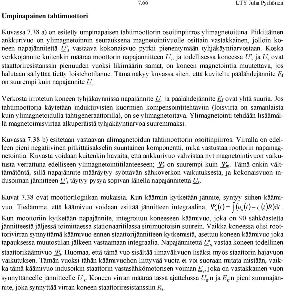 Koka verkkojännite kuitenkin määrää moottorin napajännitteen U, ja toelliea koneea U' ja U ovat taattorireitanin pienuuen vuoki likimäärin amat, on koneen magnetointia muutettava, jo halutaan