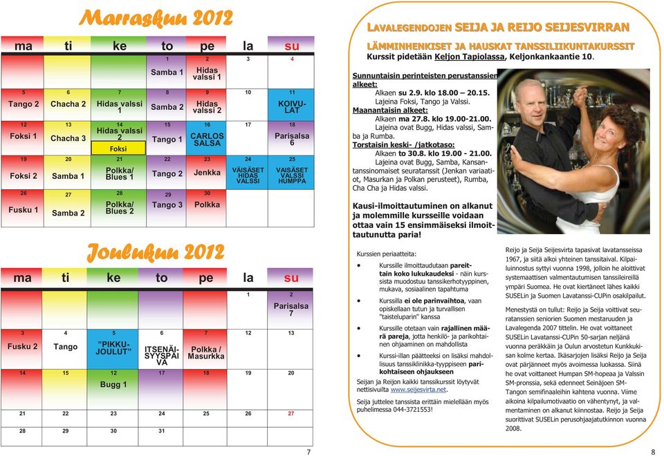 Masurkka 1 1 1 1 18 19 0 1 8 9 0 1 LAVALEGENDOJEN SEIJA JA REIJO SEIJESVIRRAN LÄMMINHENKISET JA HAUSKAT TANSSILIIKUNTAKURSSIT Kurssit pidetään Keljon Tapiolassa, Keljonkankaantie 10.