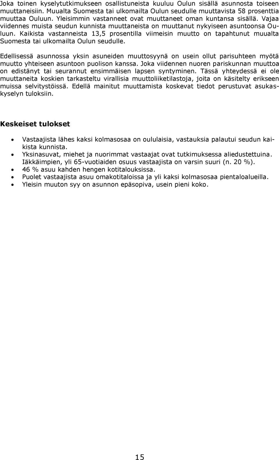 Kaikista vastanneista 13,5 prosentilla viimeisin muutto on tapahtunut muualta Suomesta tai ulkomailta Oulun seudulle.