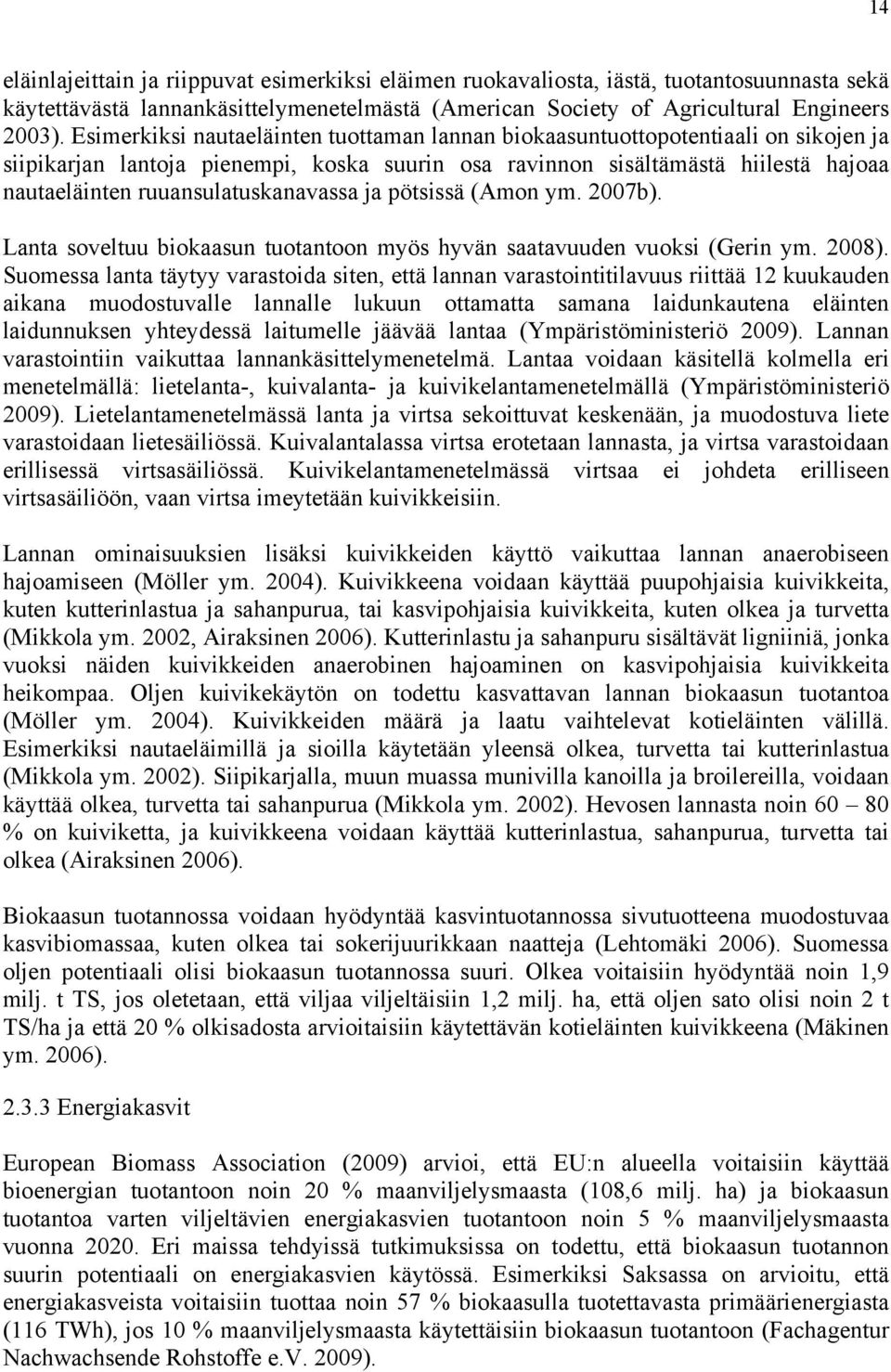 ruuansulatuskanavassa ja pötsissä (Amon ym. 2007b). Lanta soveltuu biokaasun tuotantoon myös hyvän saatavuuden vuoksi (Gerin ym. 2008).