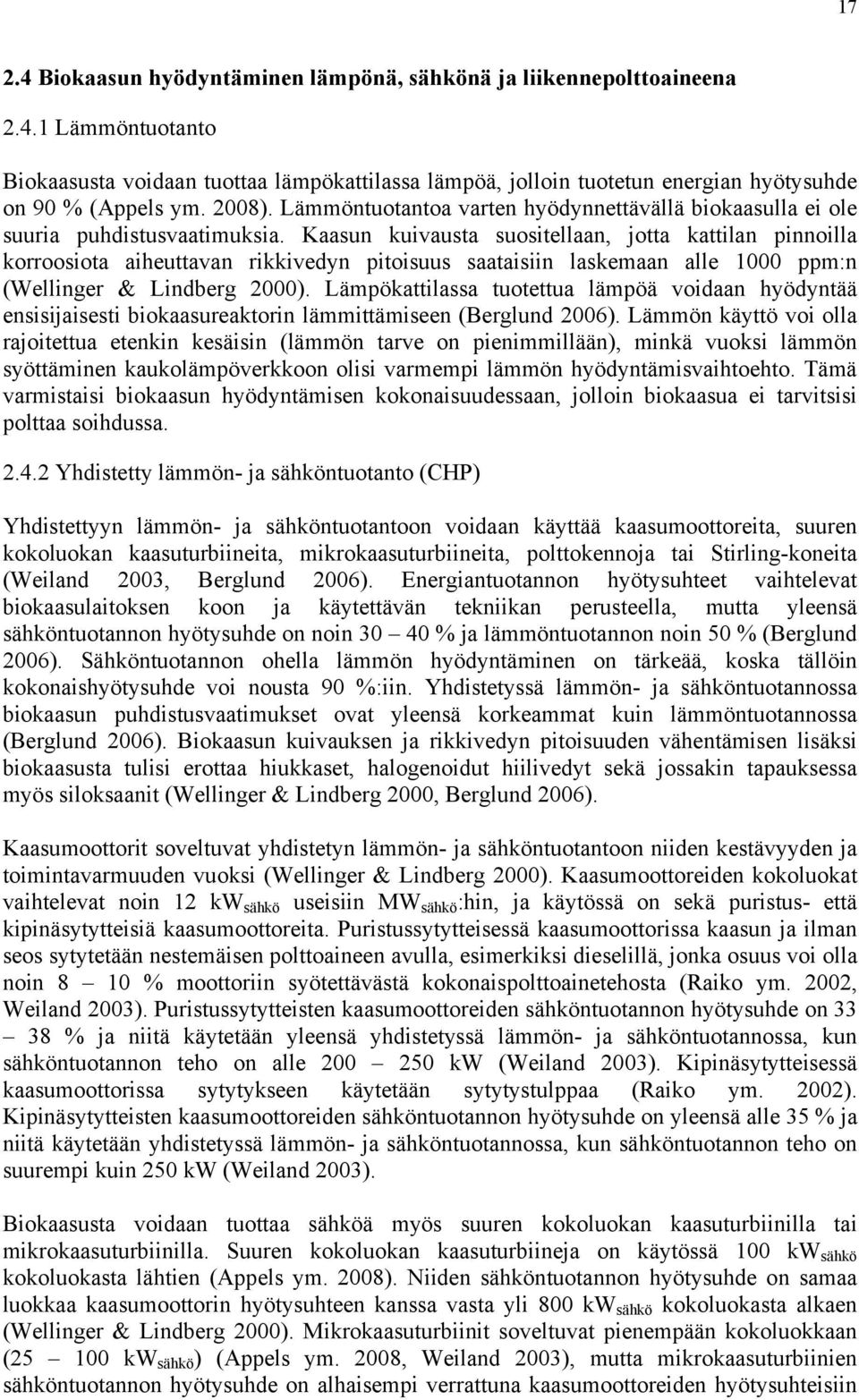 Kaasun kuivausta suositellaan, jotta kattilan pinnoilla korroosiota aiheuttavan rikkivedyn pitoisuus saataisiin laskemaan alle 1000 ppm:n (Wellinger & Lindberg 2000).