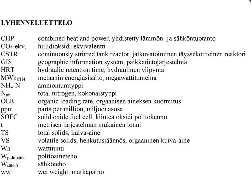 tank reactor, jatkuvatoiminen täyssekoitteinen reaktori geographic information system, paikkatietojärjestelmä hydraulic retention time, hydraulinen viipymä metaanin energiasisältö,