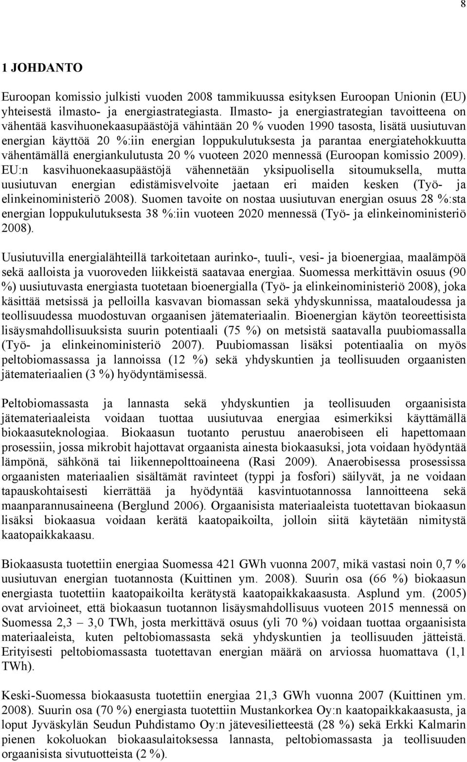 energiatehokkuutta vähentämällä energiankulutusta 20 % vuoteen 2020 mennessä (Euroopan komissio 2009).