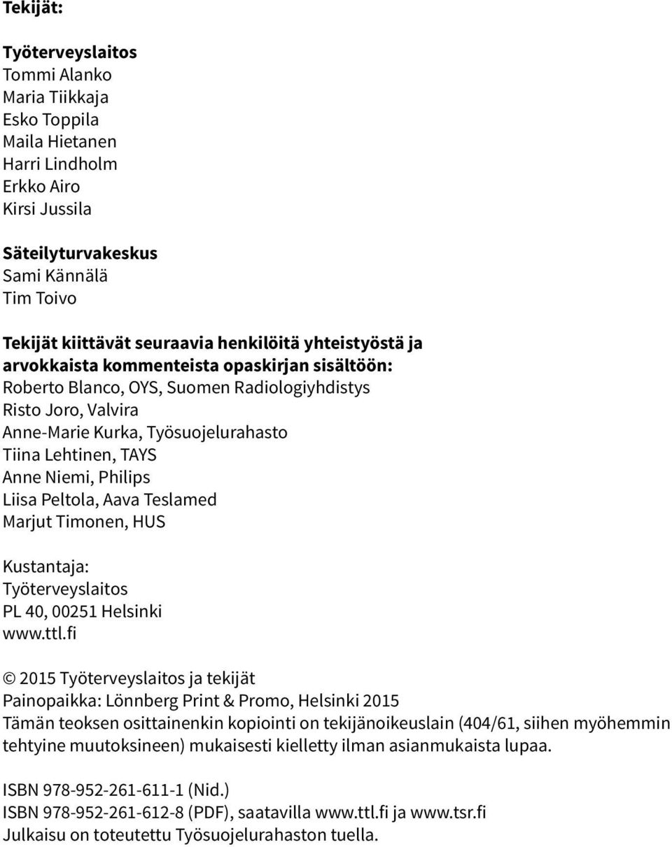 Anne Niemi, Philips Liisa Peltola, Aava Teslamed Marjut Timonen, HUS Kustantaja: Työterveyslaitos PL 40, 00251 Helsinki www.ttl.