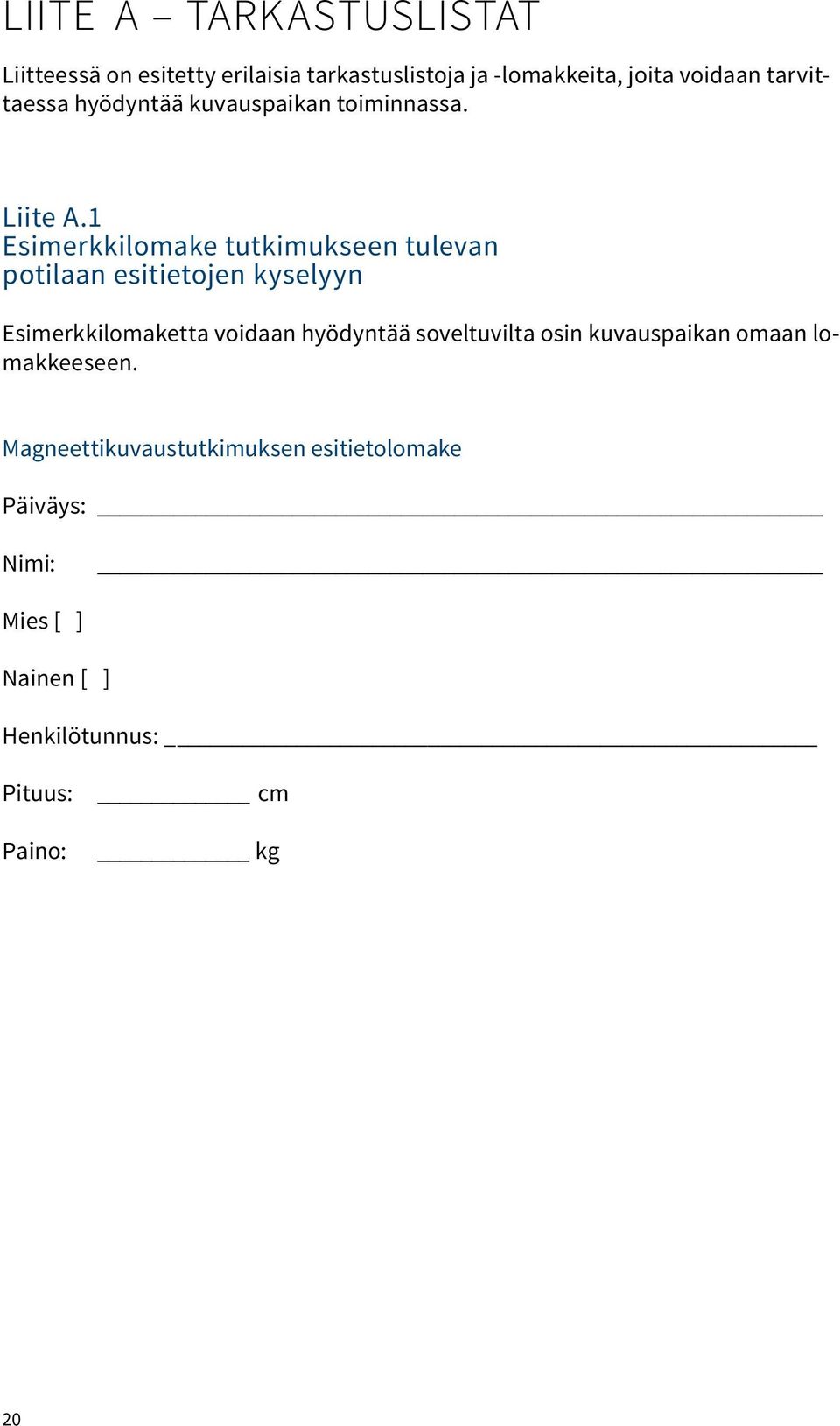 1 Esimerkkilomake tutkimukseen tulevan potilaan esitietojen kyselyyn Esimerkkilomaketta voidaan hyödyntää