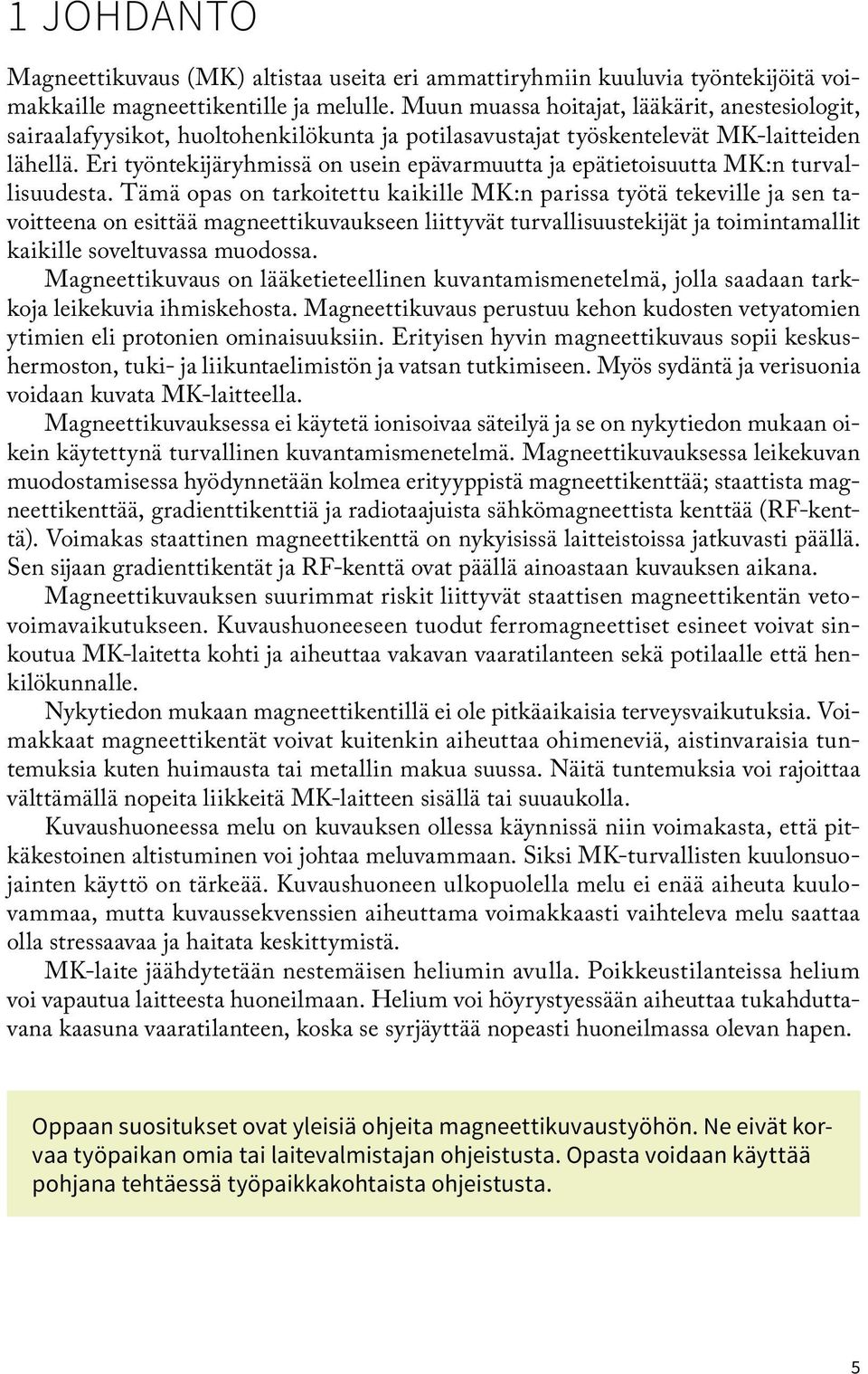 Eri työntekijäryhmissä on usein epävarmuutta ja epätietoisuutta MK:n turvallisuudesta.