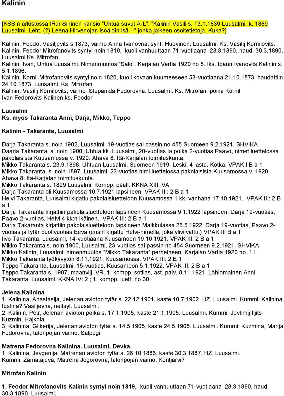 30.3.1890. Luusalmi.Ks. Mitrofan Kalinin, Ivan, Uhtua Luusalmi. Nimenmuutos Salo. Karjalan Vartia 1920 no 5. lks. Ioann Ivanovits Kalinin s. 5.1.1896.