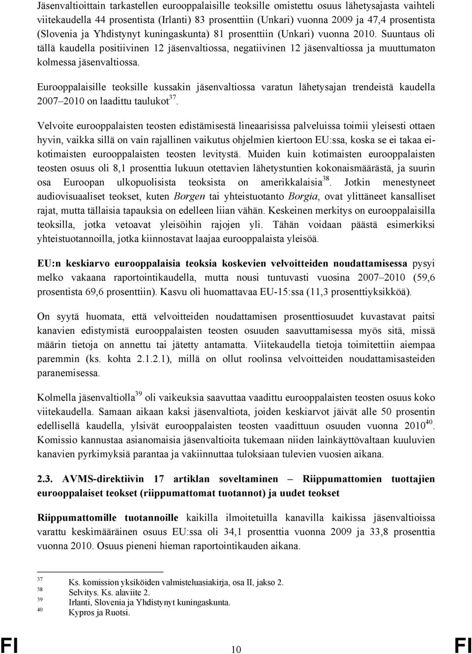 Suuntaus oli tällä kaudella positiivinen 12 jäsenvaltiossa, negatiivinen 12 jäsenvaltiossa ja muuttumaton kolmessa jäsenvaltiossa.