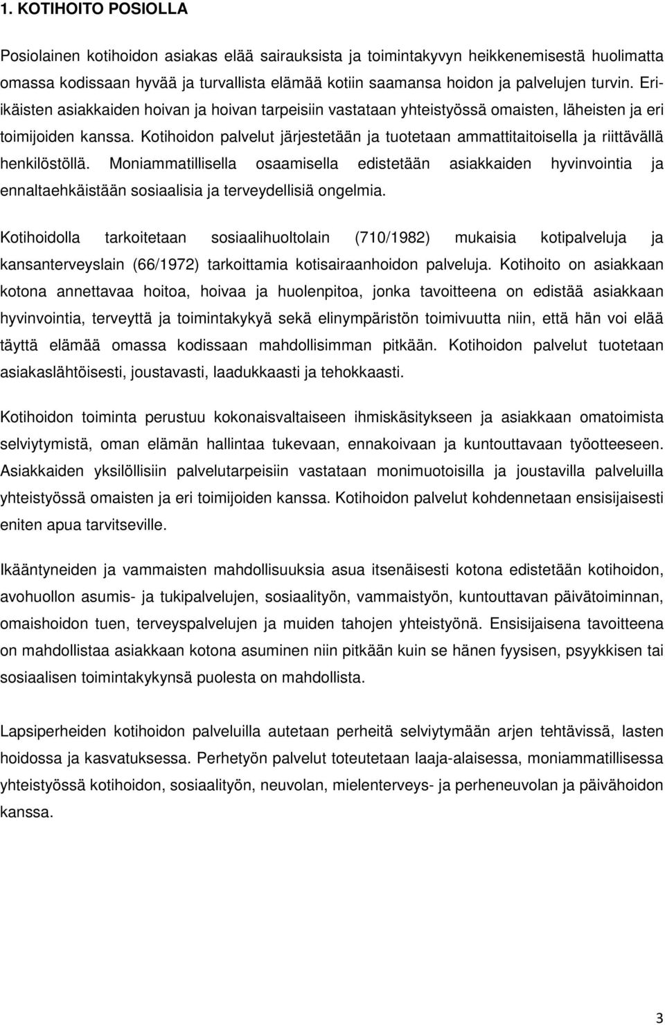 Kotihoidon palvelut järjestetään ja tuotetaan ammattitaitoisella ja riittävällä henkilöstöllä.