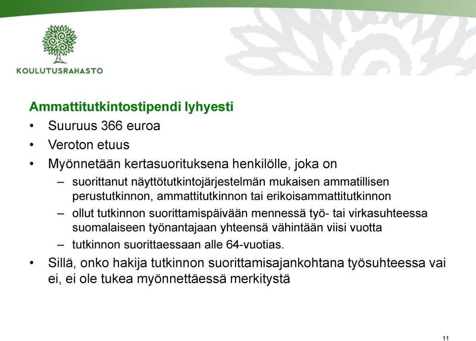 suorittamispäivään mennessä työ- tai virkasuhteessa suomalaiseen työnantajaan yhteensä vähintään viisi vuotta tutkinnon