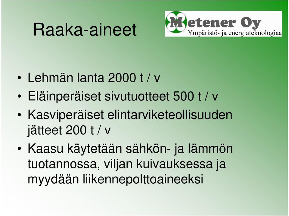 elintarviketeollisuuden jätteet 200 t / v Kaasu käytetään