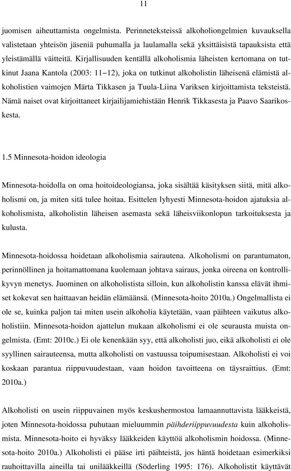 Variksen kirjoittamista teksteistä. Nämä naiset ovat kirjoittaneet kirjailijamiehistään Henrik Tikkasesta ja Paavo Saarikoskesta. 1.