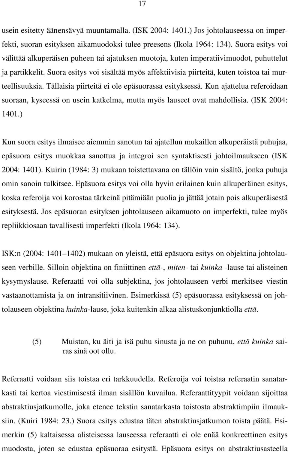 Suora esitys voi sisältää myös affektiivisia piirteitä, kuten toistoa tai murteellisuuksia. Tällaisia piirteitä ei ole epäsuorassa esityksessä.